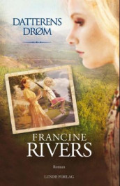 Datterens drøm av Francine Rivers (Innbundet)