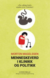 Menneskeverd i klinikk og politikk av Morten Magelssen (Heftet)