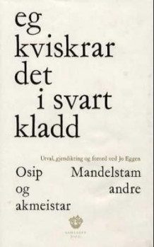 Eg kviskrar det i svart kladd av Osip Mandelstam, Nikolaj Gumiljov og Anna Akhmatova (Innbundet)