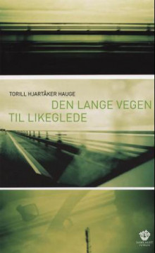 Den lange vegen til likeglede av Toril Hjartåker Hauge (Innbundet)