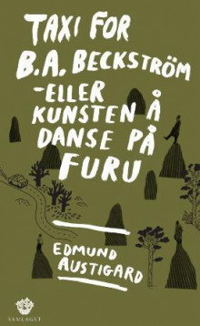 Taxi for B.A. Beckström, eller Kunsten å danse på furu av Edmund Austigard (Heftet)