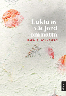 Lukta av våt jord om natta av Maria B. Bokneberg (Ebok)