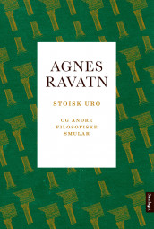 Stoisk uro og andre filosofiske smular av Agnes Ravatn (Ebok)
