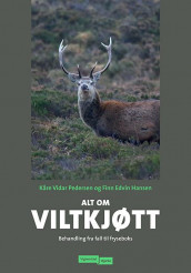 Alt om viltkjøtt av Finn Edvin Hansen og Kåre Vidar Pedersen (Innbundet)