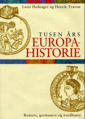 Tusen års Europahistorie av Lotte Hedeager og Henrik Tvarnø (Innbundet)