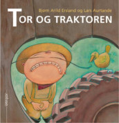 Tor og traktoren av Bjørn Arild Ersland (Innbundet)
