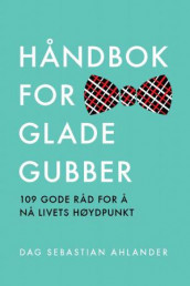 Håndbok for glade gubber av Dag Sebastian Ahlander (Innbundet)