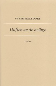 Duften av de hellige av Peter Halldorf (Heftet)