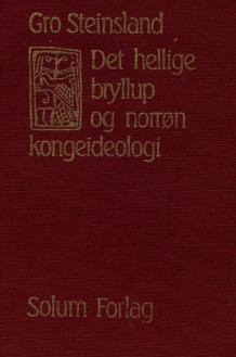 Det hellige bryllup og norrøn kongeideologi av Gro Steinsland (Innbundet)