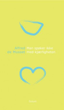 Man spøker ikke med kjærligheten av Alfred de Musset (Innbundet)