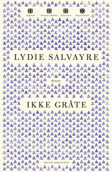 Ikke gråte av Lydie Salvayre (Heftet)