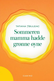 Sommeren mamma hadde grønne øyne av Tatiana Ţîbuleac (Innbundet)