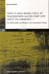 Men vi skal koma i hug at tradisjonen alltid vert oppløyst og omskapt av Georg Arnestad (Heftet)