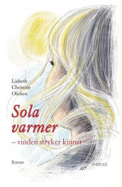 Sola varmer - vinden stryker kinnet av Lisbeth Christine Olafsen (Innbundet)