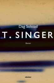 T. Singer av Dag Solstad (Innbundet)