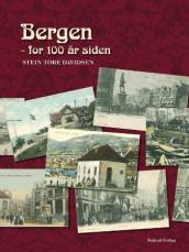 Bergen for 100 år siden av Stein Tore Davidsen (Innbundet)