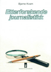 Etterforskende journalistikk av Bjarne Kvam (Heftet)