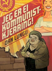 Jeg er ei kommunistkjerring! av Dan Lungu (Innbundet)