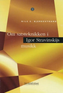 Om satsteknikken i Igor Stravinskijs musikk av Nils E. Bjerkestrand (Heftet)