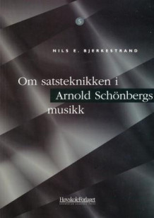 Om satsteknikken i Arnold Schönbergs musikk av Nils E. Bjerkestrand (Heftet)