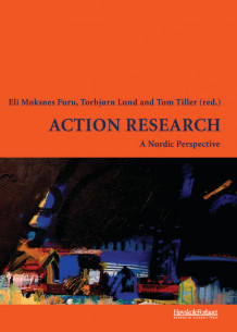 Action research av Bjørn Alterhaug, Cato R. P. Bjørndal, Tor Vidar Eilertsen, Eli Moksnes Furu, Tove Leming, Torbjørn Lund, Janne Madsen, Paul Martin Opdal, Anders Persson, May Britt Postholm, Odd Arne Thunberg og Tom Tiller (Heftet)