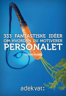 333 fantastiske idèer om hvordan du motiverer personalet av Stefan Ekberg (Heftet)