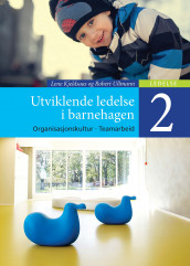 Utviklende ledelse i barnehagen 2 av Lene Kjeldsaas og Robert Ullmann (Heftet)