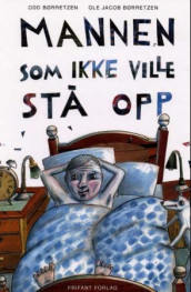 Mannen som ikke ville stå opp av Odd Børretzen (Innbundet)