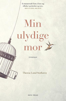 Min ulydige mor av Therese Lund Stathatos (Innbundet)