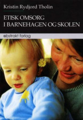 Etisk omsorg i barnehagen og skolen av Kristin Rydjord Tholin (Heftet)