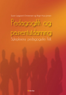 Pedagogikk og pasientutdanning av Susann Lejsgaard Christensen og Birgit Huus Jensen (Heftet)