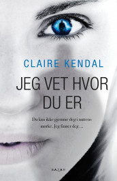 Jeg vet hvor du er av Claire Kendal (Innbundet)