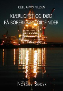 Kjærlighet og død på boreriggen Oil Finder av Kjell Arvid Nilssen (Heftet)