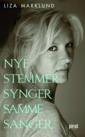 Nye stemmer synger samme sanger og andre kronikker 1985-2010 av Liza Marklund (Heftet)