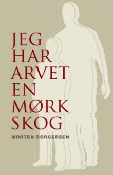 Jeg har arvet en mørk skog av Morten Borgersen (Innbundet)