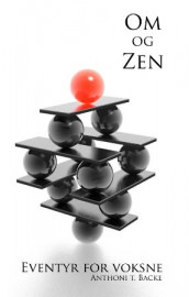 Om og zen av Anthoni T. Backe (Innbundet)