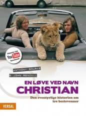 En løve ved navn Christian av Anthony Bourke og John Rendall (Innbundet)