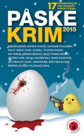 Påskekrim 2015 av Jørgen Brekke, Roald Dahl, Thomas Enger, Sonja Holterman, Ulrik Høisæther, Jørgen Jæger, Unni Lindell, Knut Lindh, Jan Mehlum, Anne B. Ragde, Erik Meling Sele, Fredrik Skagen, Kim Småge, Gunnar Staalesen, Vidar Sundstøl, Helge Thime-Iversen og Øystein Wiik (Ebok)