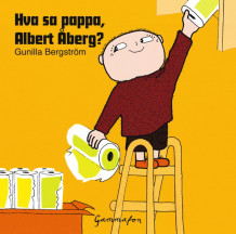 Hva sa pappa, Albert Åberg av Gunilla Bergström (Nedlastbar lydbok)