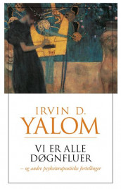 Vi er alle døgnfluer av Irvin D. Yalom (Innbundet)