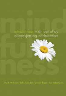 Mindfulness av Mark Williams, John Teasdale, Zindel Segal og Jon Kabat-Zinn (Ebok)