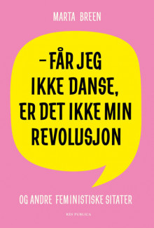 Får jeg ikke danse, er det ikke min revolusjon av Marta Breen (Ukjent)