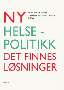 Ny helsepolitikk av Torgeir Bruun Wyller og Heidi Haukelien (Heftet)