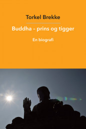 Buddha - prins og tigger av Torkel Brekke (Ebok)