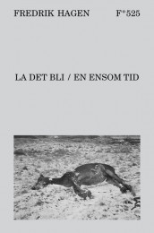 LA DET BLI / EN ENSOM TID av Fredrik Hagen (Innbundet)