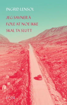 Jeg savner å føle at noe ikke skal ta slutt av Ingrid Lensol (Ebok)