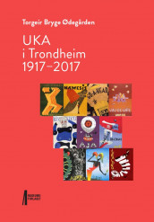 UKA i Trondheim 1917-2017 av Torgeir Bryge Ødegården (Innbundet)