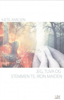 Jeg, Tuva og stemmen til Iron Maiden av Kjetil Karlsen (Innbundet)