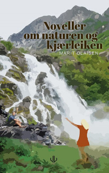 Noveller om naturen og kjærleiken av Marit Olaisen (Innbundet)