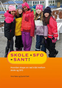 Skole + SFO = sant! av Kine Næss og Eyvind Dahl (Heftet)